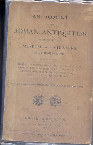 An Account of the Roman Antiquities Preserved in the Museum at Chesters Northumberland