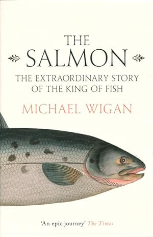 Seller image for The Salmon: the extraordinary story of the king of fish. for sale by Andrew Isles Natural History Books