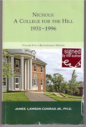 Nichols: A College for the Hill 1931-1996[Signed] by James Lawson Conrad Hr., PH.D.