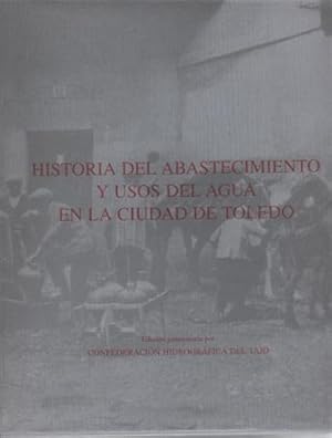 Seller image for Historia del abastecimiento y usos del agua en la ciudad de Toledo for sale by Librera Torres-Espinosa