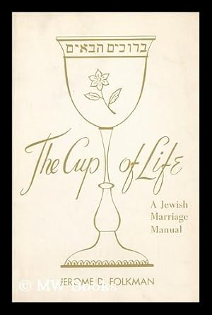 Immagine del venditore per The Cup of Life : a Jewish Marriage Manual / Jerome D. Folkman venduto da MW Books Ltd.