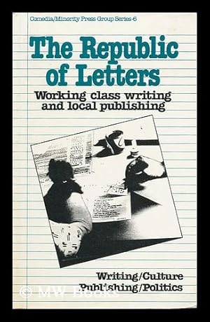 Imagen del vendedor de The Republic of Letters : Working Class Writing and Local Publishing / Paddy Maguire . [Et Al. ] ; Edited by Dave Morley and Ken Worpole a la venta por MW Books Ltd.