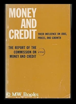 Image du vendeur pour Money and Credit : Their Influence on Jobs, Prices and Growth : the Report of the Commission mis en vente par MW Books Ltd.