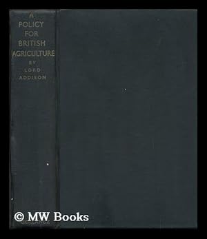 Imagen del vendedor de A Policy for British Agriculture / Lord Addison a la venta por MW Books Ltd.