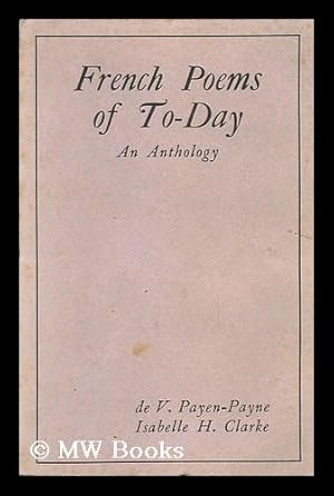 Seller image for French Poems of To-Day / an Anthology Compiled by De V. Payen-Payne . and Isabelle H. Clarke for sale by MW Books Ltd.