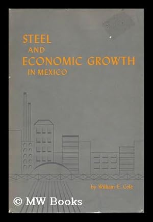 Immagine del venditore per Steel and Economic Growth in Mexico / by William E. Cole venduto da MW Books Ltd.