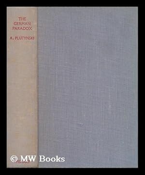 Seller image for The German Paradox : a Study of German Political and Economic Life with Special Consideration of the Problem of East Prussia / by A. Plutynski for sale by MW Books Ltd.