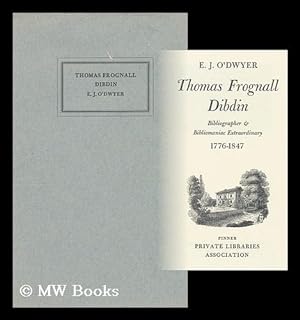 Seller image for Thomas Frognall Dibdin: Bibliographer & Bibliomaniac Extraordinary, 1776-1847 / [By] E. J. O'Dwyer for sale by MW Books Ltd.