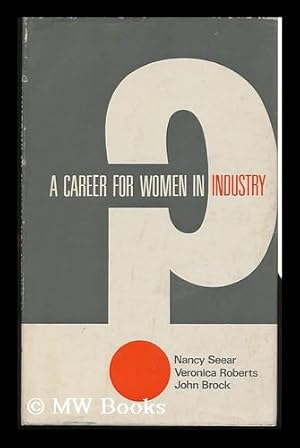 Seller image for A Career for Women in Industry? By Nancy Seear, Veronica Roberts [And] John Brock for sale by MW Books