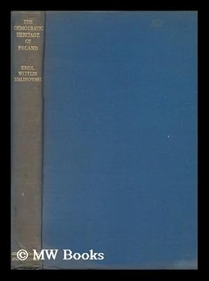 Seller image for The Democratic Heritage of Poland / an Anthology Edited by Manfred Kridle, J zef Wittlin and Wlladysllaw Malinowski; with a Preface by Bertrand Russell for sale by MW Books Ltd.