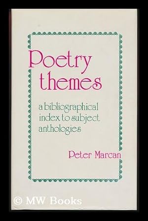 Imagen del vendedor de Poetry Themes : a Bibliographical Index to Subject Anthologies and Related Criticisms in the English Language, 1875-1975 / Compiled by Peter Marcan a la venta por MW Books