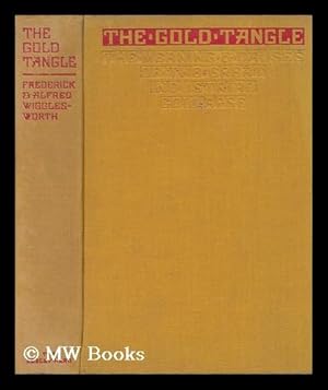 Seller image for The Gold Tangle and the Way out : Meaning and Causes of the Great Industrial Collapse / by Frederick and Alfred Wigglesworth for sale by MW Books