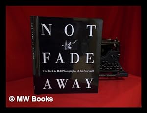 Image du vendeur pour Not Fade Away : the Rock & Roll Photography of Jim Marshall / Foreword by Michael Douglas ; Edited by David Fahey mis en vente par MW Books Ltd.