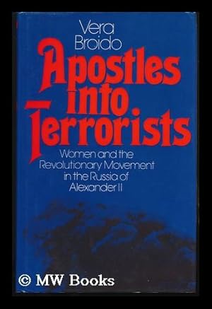 Immagine del venditore per Apostles Into Terrorists : Women and the Revolutionary Movement in the Russia of Alexander II / Vera Broido venduto da MW Books