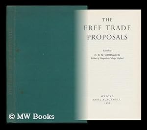 Seller image for The Free Trade Proposals / Edited by G. D. N. Worswick for sale by MW Books