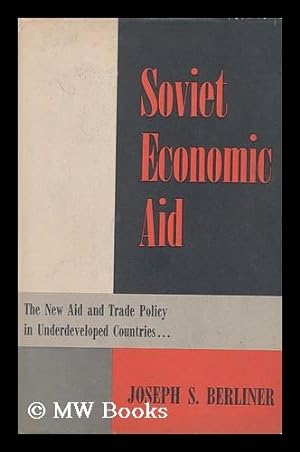 Imagen del vendedor de Soviet Economic Aid; the New Aid and Trade Policy in Underdeveloped Countries a la venta por MW Books