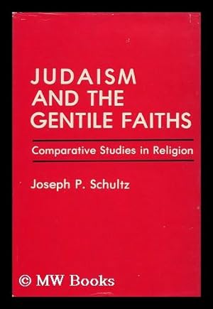Imagen del vendedor de Judaism and the Gentile Faiths : Comparative Studies in Religion / Joseph P. Schultz a la venta por MW Books