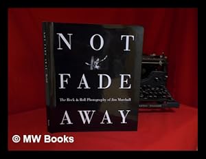 Image du vendeur pour Not Fade Away : the Rock & Roll Photography of Jim Marshall / Foreword by Michael Douglas ; Edited by David Fahey mis en vente par MW Books