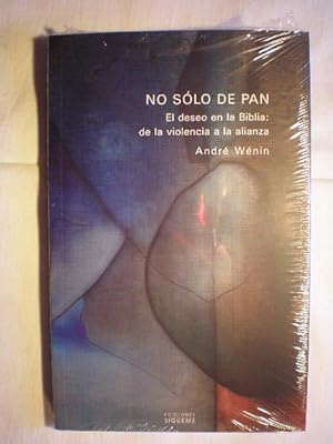 No sólo de pan. El deseo en la Biblia: de la violencia a la alianza