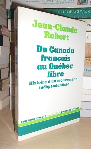 Image du vendeur pour DU CANADA FRANCAIS AU QUEBEC LIBRE : Histoire D'un Mouvement Indpendantiste mis en vente par Planet's books