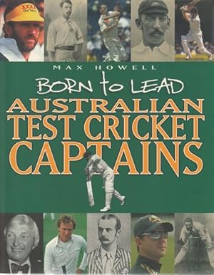 Seller image for Born to Lead. Australian Test Cricket Captains. for sale by Time Booksellers