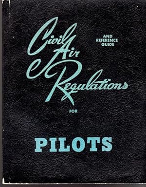 Civil Air Regulations and Reference Guide for Pilots