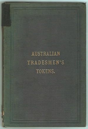 Image du vendeur pour The tradesmen's tokens of the australian colonies, together with an account of the early silver pieces and gold coinage of Australia. With an addenda by J. Atkins. Illustrated with woodcuts. mis en vente par Rometti Vincent