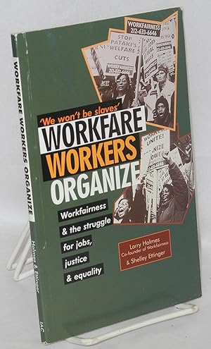 Imagen del vendedor de Workfare Workers Organize: Workfairness & the Struggle for Jobs, Justice & Equality a la venta por Bolerium Books Inc.