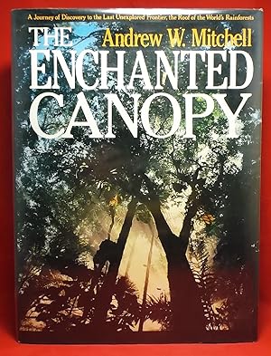 The Enchanted Canopy: A Journey of Discovery to the Last Unexplored Frontier, the Roof of the Wor...