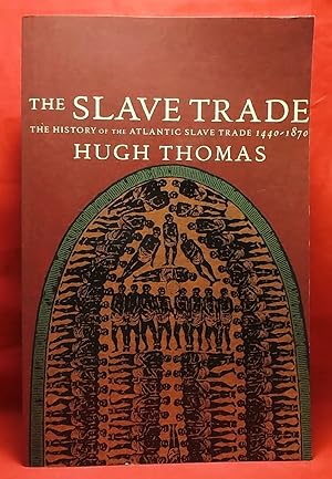 The Slave Trade: The History of the Atlantic Slave Trade 1440-1870