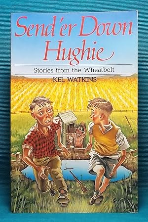 Send 'er Down, Hughie: Stories from the Wheatbelt