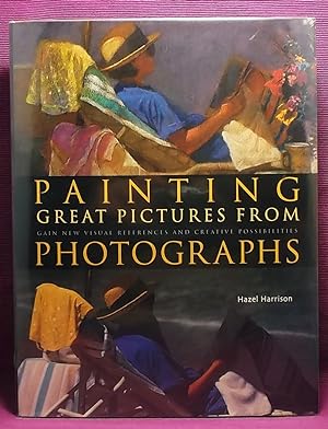 Seller image for Painting Great Pictures from Photographs: Gain New Visual References and Creative Possibilities for sale by Wormhole Books