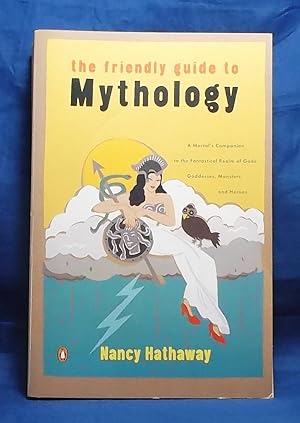 The Friendly Guide to Mythology: A Mortal's Guide to the Fantastical Realm of Gods, Goddesses, Mo...