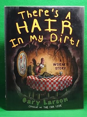 There's a Hair in My Dirt!: A Worm's Story