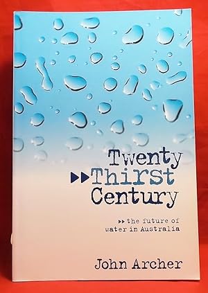 Imagen del vendedor de Twenty-Thirst Century: the future of water in Australia a la venta por Wormhole Books