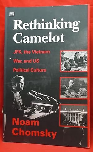 Rethinking Camelot: JFK, the Vietnam War, and US Political Culture