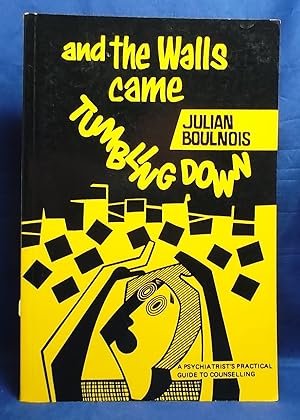 And the Walls Came Tumbling Down: A Psychiatrist's Practical Guide to Counselling