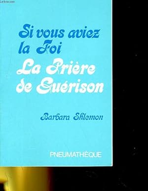 Seller image for SI VOUS AVIEZ LA FOI, LA PRIERE DE GUERISON for sale by Le-Livre