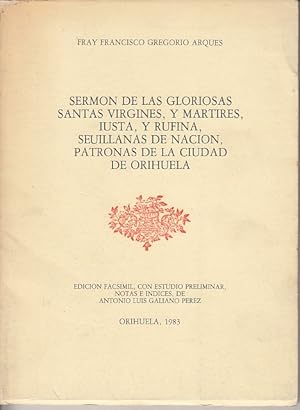 Imagen del vendedor de SERMN DE LAS GLORIOSAS SANTAS VIRGINES, Y MRTIRES, IUSTA, Y RUFINA, SEUILLANAS DE NACIN. PATRONAS DE LA CIUDAD DE ORIHUELA a la venta por Librera Vobiscum