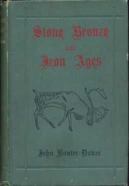 The Stone, Bronze and Iron Ages: A Popular Treatise on Early Archaeology