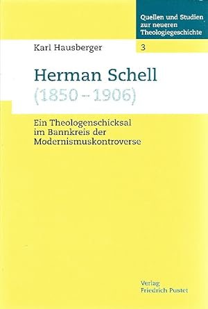 Seller image for Herman Schell (1850 - 1906) ; ein Theologenschicksal im Bannkreis der Modernismuskontroverse for sale by Antiquariat Lcke, Einzelunternehmung