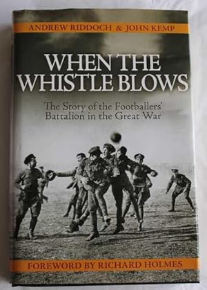 Immagine del venditore per When the Whistle Blows (The Story of the Footballers' Battalion of the Great War) venduto da H4o Books