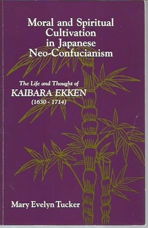 Seller image for Moral and Spiritual Cultivation in Japanese Neo-Confucianism: The Life and Thought of Kaibara Ekken 1630-1740 (Suny Series in Philosophy) (signed) for sale by Bookfeathers, LLC