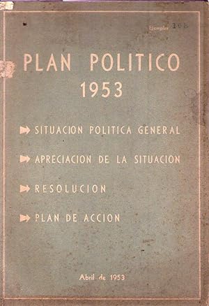 PLAN POLITICO 1953. Situación política actual. Apreciación de la situación. Resolución. Plan de a...