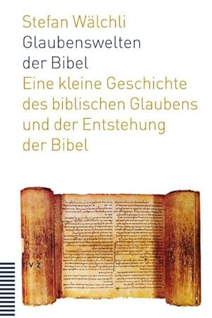 Bild des Verkufers fr Glaubenswelten der Bibel : Eine kleine Geschichte des biblischen Glaubens und der Entstehung der Bibel zum Verkauf von AHA-BUCH GmbH