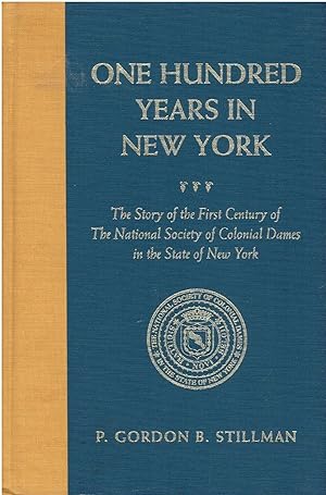 Seller image for One Hundred Years in New York - The Story of the First Century of the National Society of Colonial Dames in the State of New York for sale by Manian Enterprises