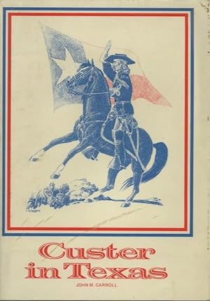 Seller image for CUSTER IN TEXAS; An Interrupted Narrative for sale by High-Lonesome Books