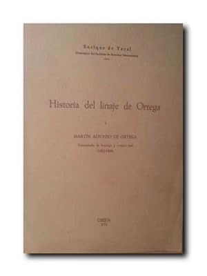 Historia Del Linaje De Ortega. I . Martin Alonso De Ortega. Comendador De Santiago y Contino Real...