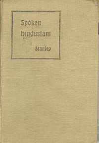 SPOKEN HINDUSTANI, a Guide to Beginners and to Military and Civil Officials and Ladies.