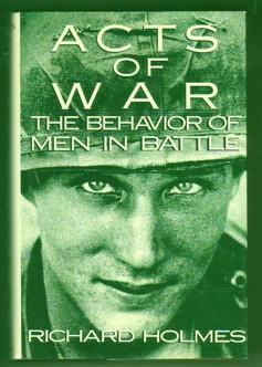 Acts of War: The Behavior of Men in Battle